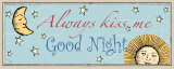 Always Kiss Me Goodnight Poster von Pela 