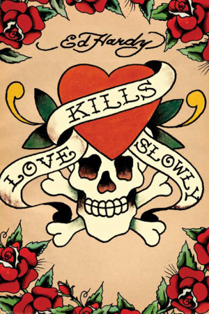 Love Kills Slowly Posters by Ed Hardy 