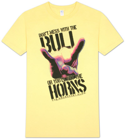 The Breakfast Club - Don't Mess With the Bull or You'll Get the Horns T-shirts