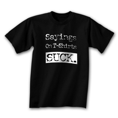 Sayings On T-Shirts Suck T-Shirt. Designer Recommendations