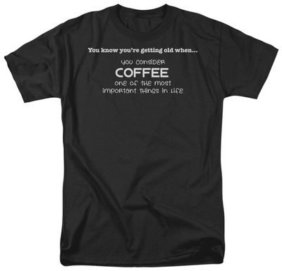 Getting OldCoffee Shirts