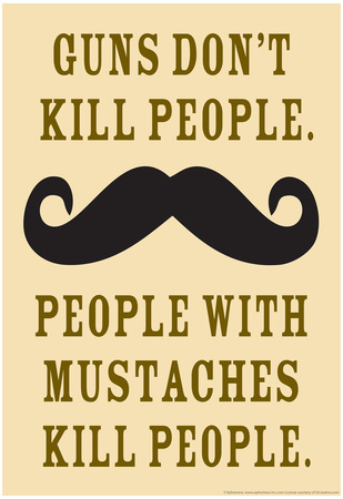 Guns Don't Kill People People With Mustaches Do Funny Poster Prints