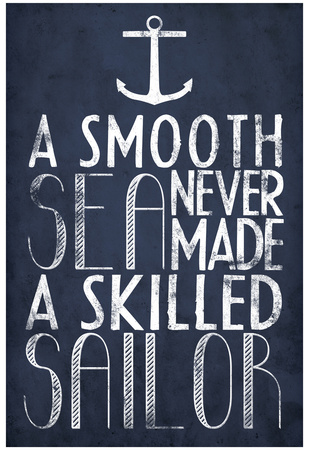 A Smooth Sea Never Made A Skilled Sailor Posters