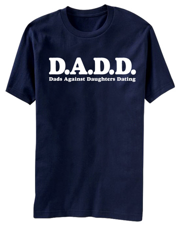 D.A.D.D. - Dads Against Daughters Dating T-Shirt