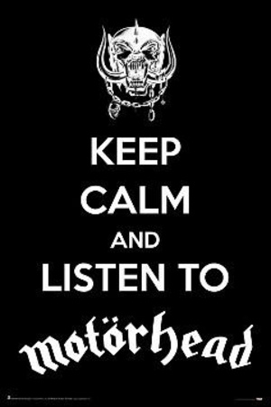 Keep Calm And Listen To Motorhead Prints