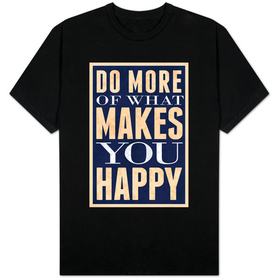 Do More of What Makes You Happy T-Shirt