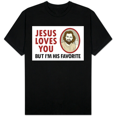 Jesus Loves You But I'm His Favorite T-Shirt