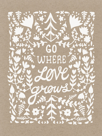 Go Where Love Grows Poster (white ink) Serigraph by  Satchel & Sage