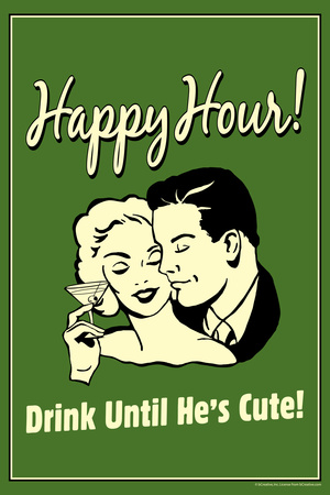 Happy Hour Drink Until He's Cute Funny Retro Poster Prints by  Retrospoofs