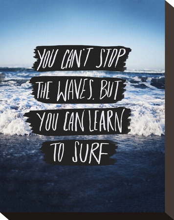 You Can’t Stop The Waves, But You Can Learn To Surf Stretched Canvas Print by Leah Flores