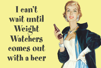 I Can't Wait Until Weight Watchers Offers Beer Funny Poster Prints by  Ephemera