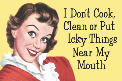 I Don't Cook Clean or Put Icky Things near my Mouth Funny Poster Posters by  Ephemera