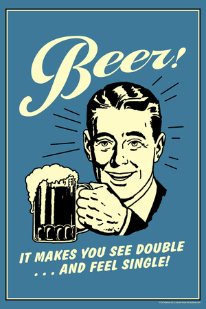 Beer Makes You See Double And Feel Single Funny Retro Poster Posters by  Retrospoofs