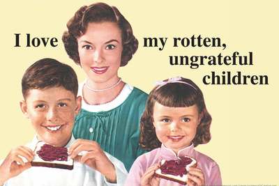 I Love My Rotten Ungrateful Children Funny Poster Poster by  Ephemera