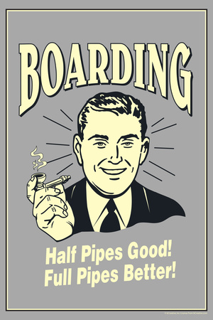 Boarding Half Pipes Good Full Pipes Better Funny Retro Poster Prints by  Retrospoofs