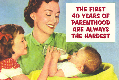 First 40 Years of Parenthood are Always the Hardest Funny Poster Print Prints by  Ephemera