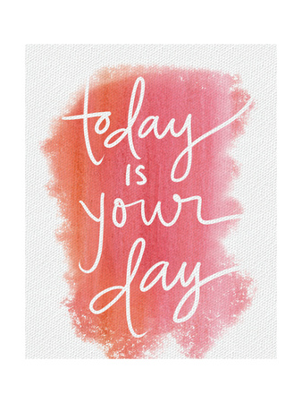 Today Is Your Day Posters by Katie Doucette