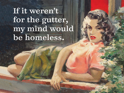 If it Weren't for the Gutter, My Mind Would Be Homeless Posters by  Ephemera