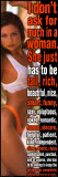 I Don't Ask Much In A Woman Kunstdrucke