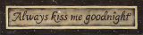 Always Kiss Me Goodnight Posters by Karen Tribett
