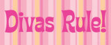 Divas Rule! Print by Stephanie Marrott
