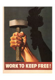 Work to Keep Free, Hand Holding Hammer Poster Work to Keep Free, Hand Holding Hammer Poster
