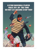 A Star Baseball Player Fails 70% of the Time, Don't Let Failure Stop You Posters