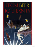 From Beer to Eternity Prints From Beer to Eternity Prints