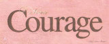 Have Courage Affiche par Stephanie Marrott