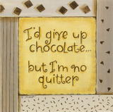I'd Give up Chocolate Affiches par Karen Tribett