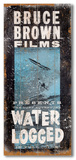 Bruce Brown Films - Water Logged Wood Sign