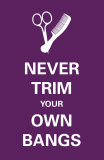 Never Trim Your Own Bangs Kunstdrucke