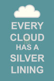 Every Cloud Has A Silver Lining Posters Every Cloud Has A Silver Lining Posters