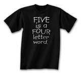 Five Is A Four Letter Word T-Shirts