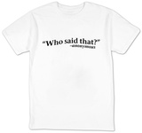 Who Said That T-Shirts
