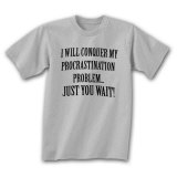 Procrastination, Just You Wait! T-Shirt