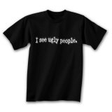 I See Ugly People Camiseta