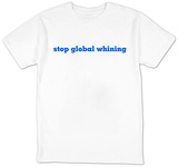 Stop Global Whining T-Shirts