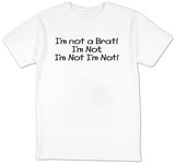 I'm Not A Brat! I'm Not, I'm Not.. T-Shirt