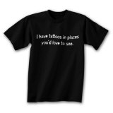 I Have Tattoos In Places T-Shirts