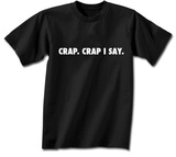 Crap. Crap I Say. T-shirts