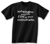 Don't Singe Me With The Fire T-Shirts