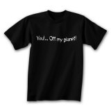 You! Off My Planet! T-Shirts