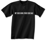 My Side Good. Your Side Bad. T-Shirt