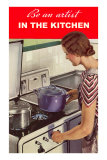 Be an Artist in the Kitchen, Woman Cooking Prints