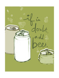 If in Doubt, Add Beer Pósters If in Doubt, Add Beer Pósters