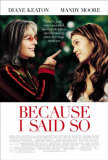 Because I Said So Posters