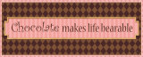 Chocolate Makes Life Bearable Affiches par Pela 