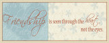 Friendship is Seen Through the Heart Prints by Alain Pelletier