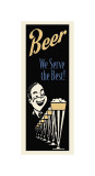Beer We Serve the Best Giclee Print